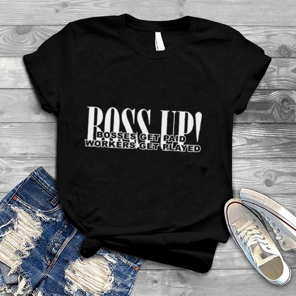 Boss up bosses get paid shirt