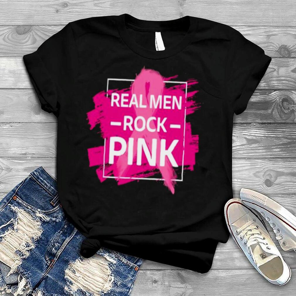 Breast Cancer real men rock Pink shirt