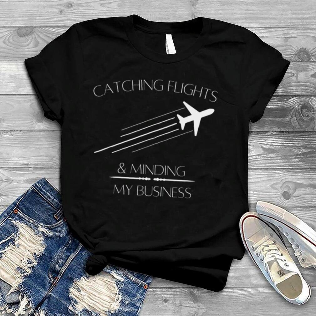 Catching flights and minding my business shirt
