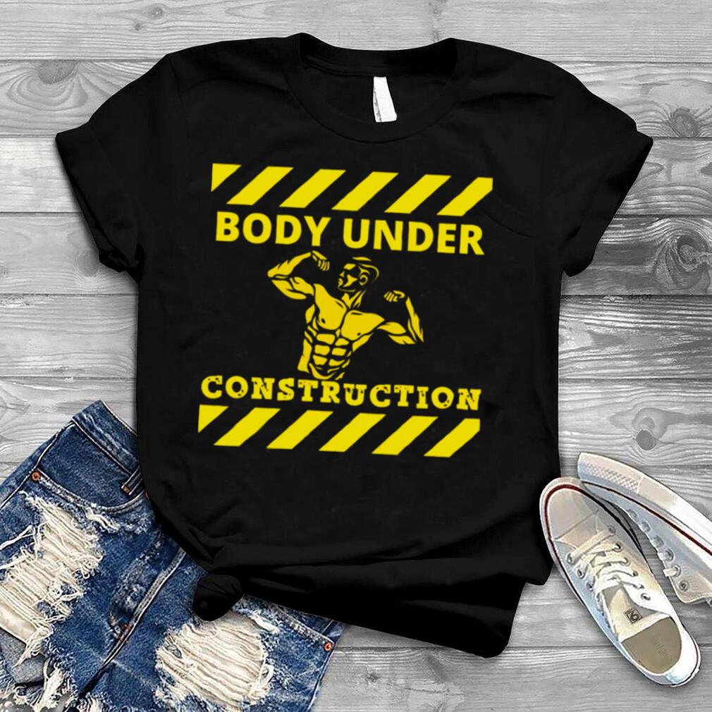 Caustion Body builder Boby Under Construction shirt