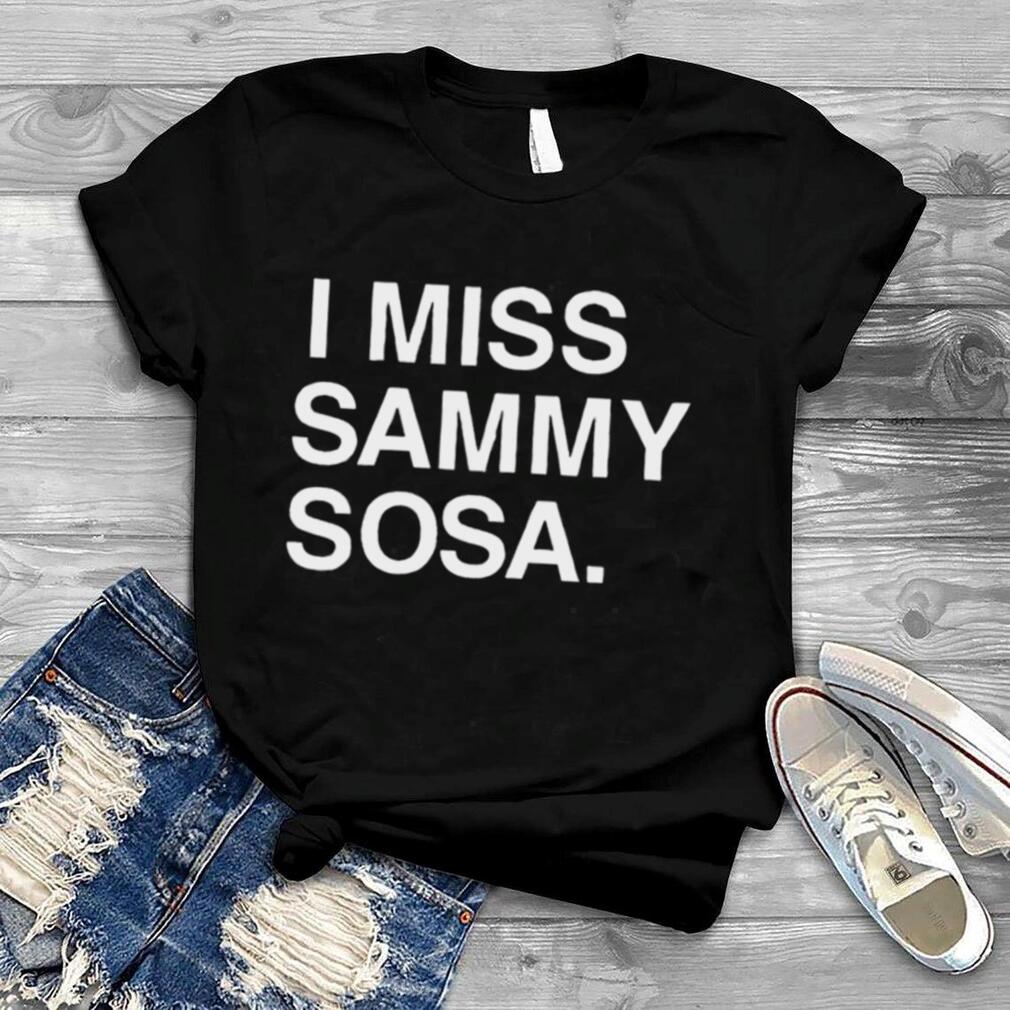 Chicago Cubs I Miss Sammy Sosa 2022 T shirt