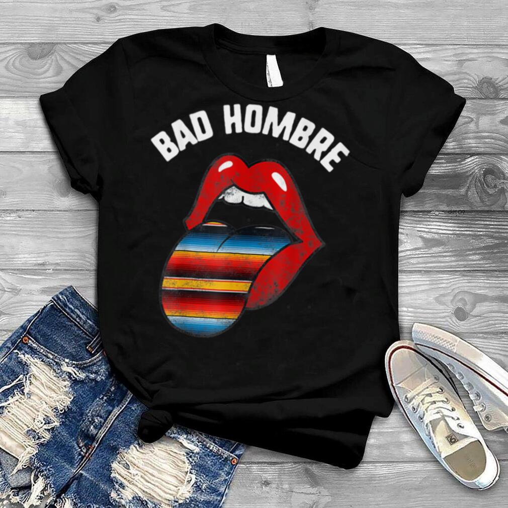 Cinco De Mayo Bad Hombre Kiss Lips Tongue Serape Fiesta T Shirt