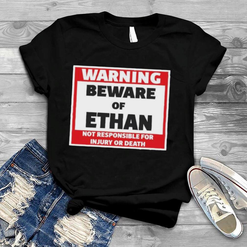 Crumblet warning beware of ethan not responsible for injury or death shirt