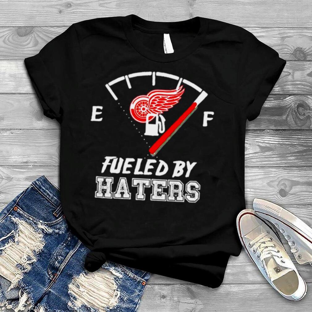 Detroit Red Wings fueled by haters shirt