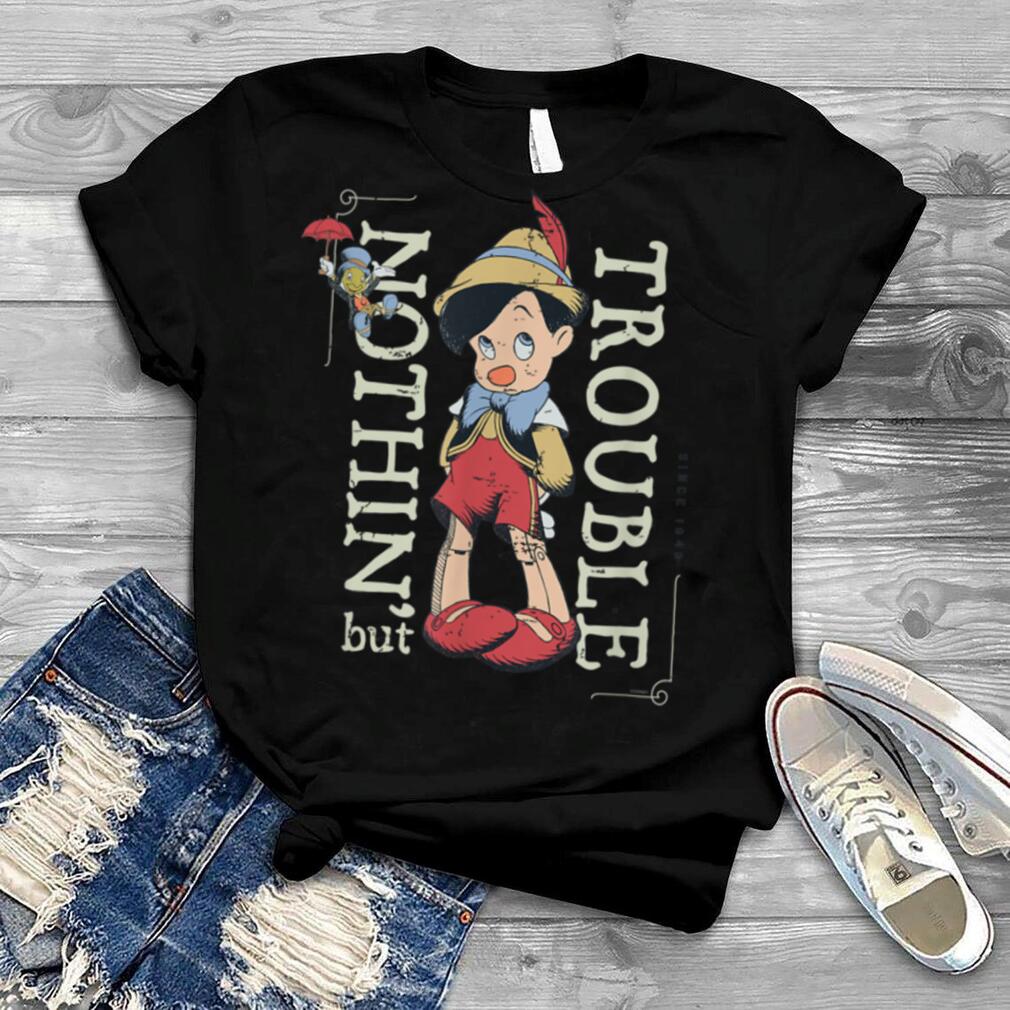 Disney Pinocchio Nothin’ but Trouble Since 1940 T Shirt