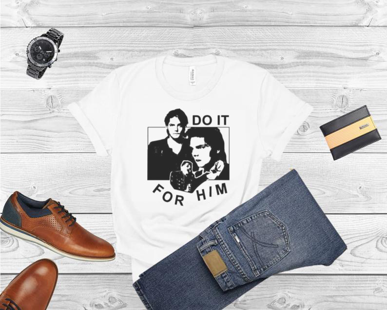 Do It For Him Shirt