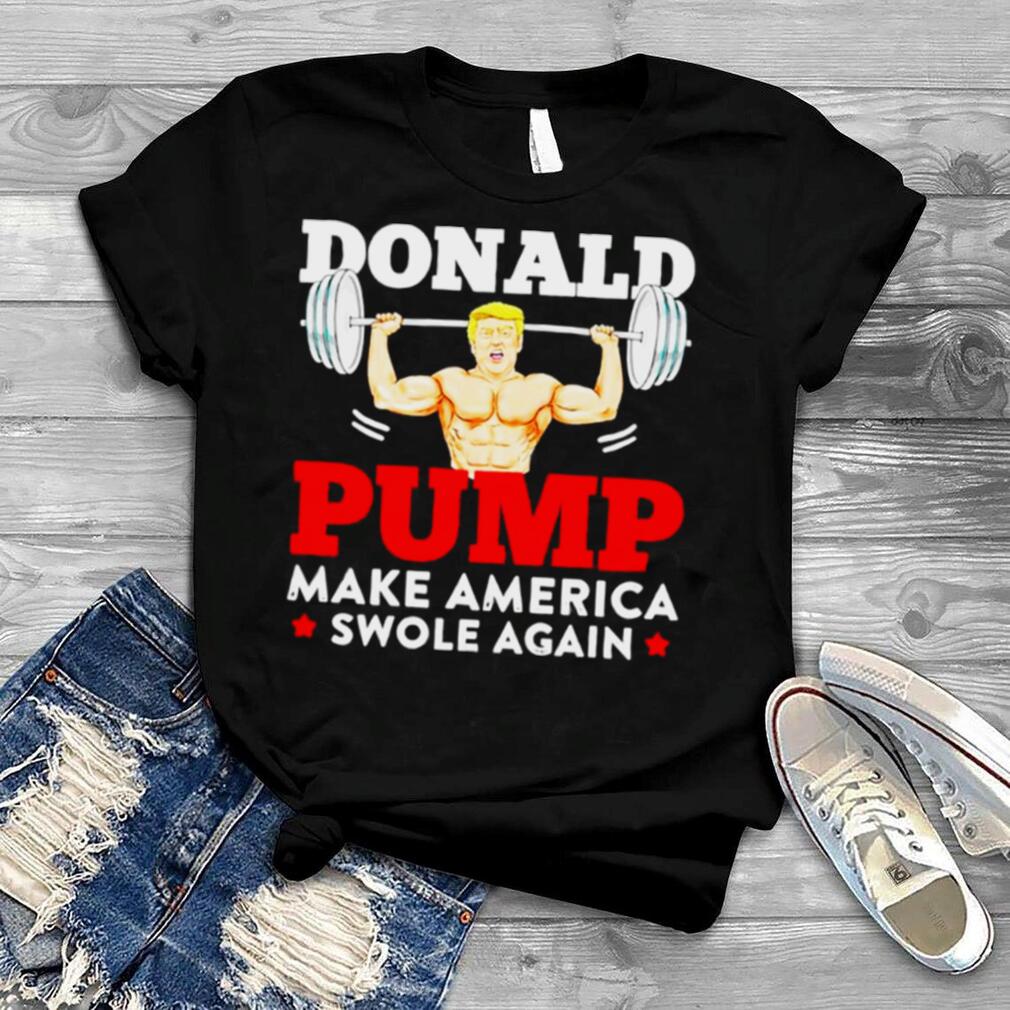 Donald Pump Make America Swole Again shirt