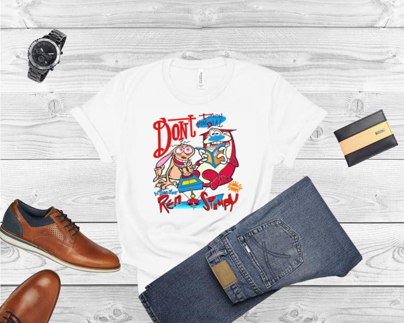 Don't Touch That Dial Ren And Stimpy 90s Cartoon shirt
