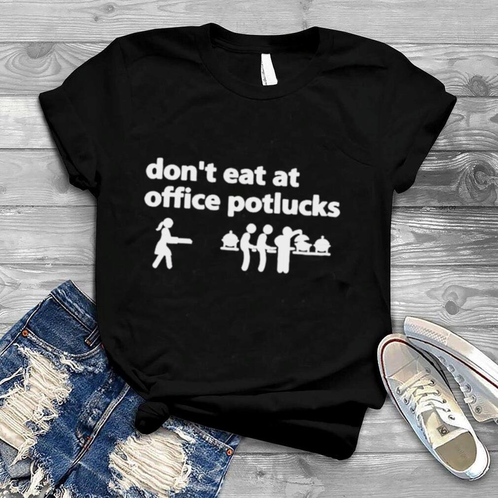 Don’t eat at office potlucks shirt