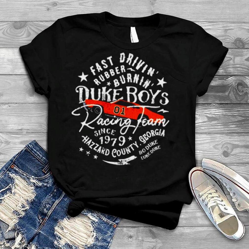 Duke Boys Racing Team fast drivin’ rubber burnin’ shirt