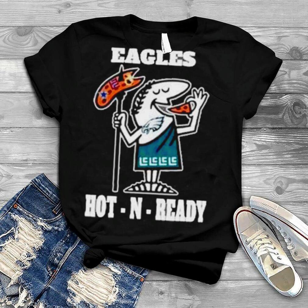 Eagles hot N ready shirt