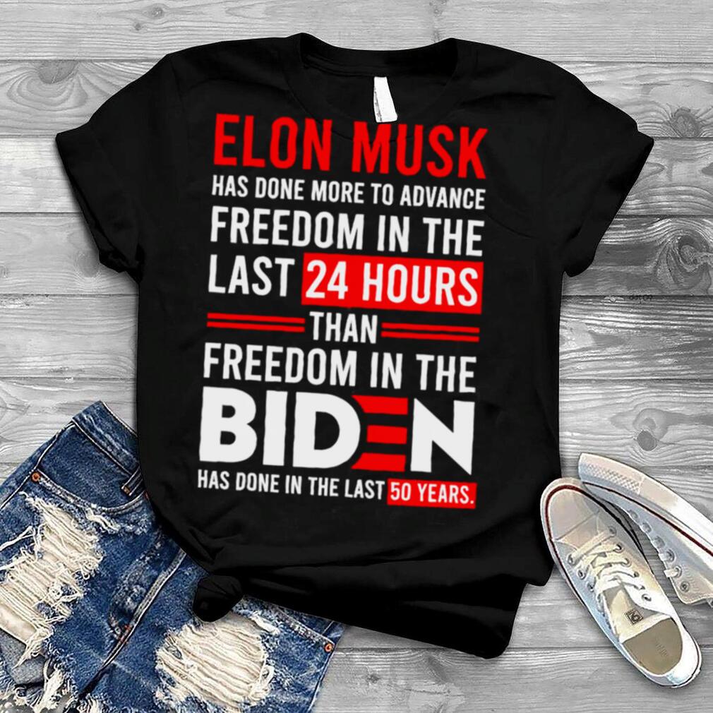 Elon Musk Freedom in the Biden has done in the last 50 years shirt