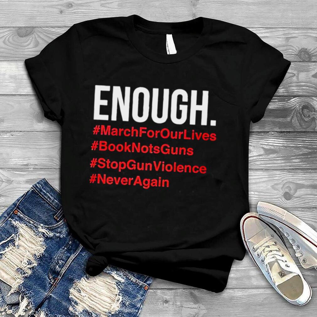 Enough March for our lives book nots guns stop gun violence shirt