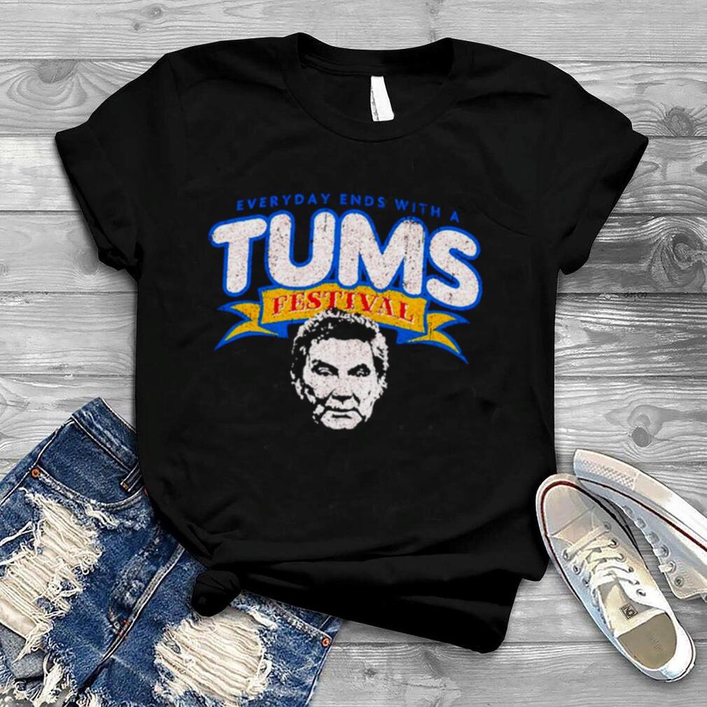 Everyday ends with a Tums Festival shirt