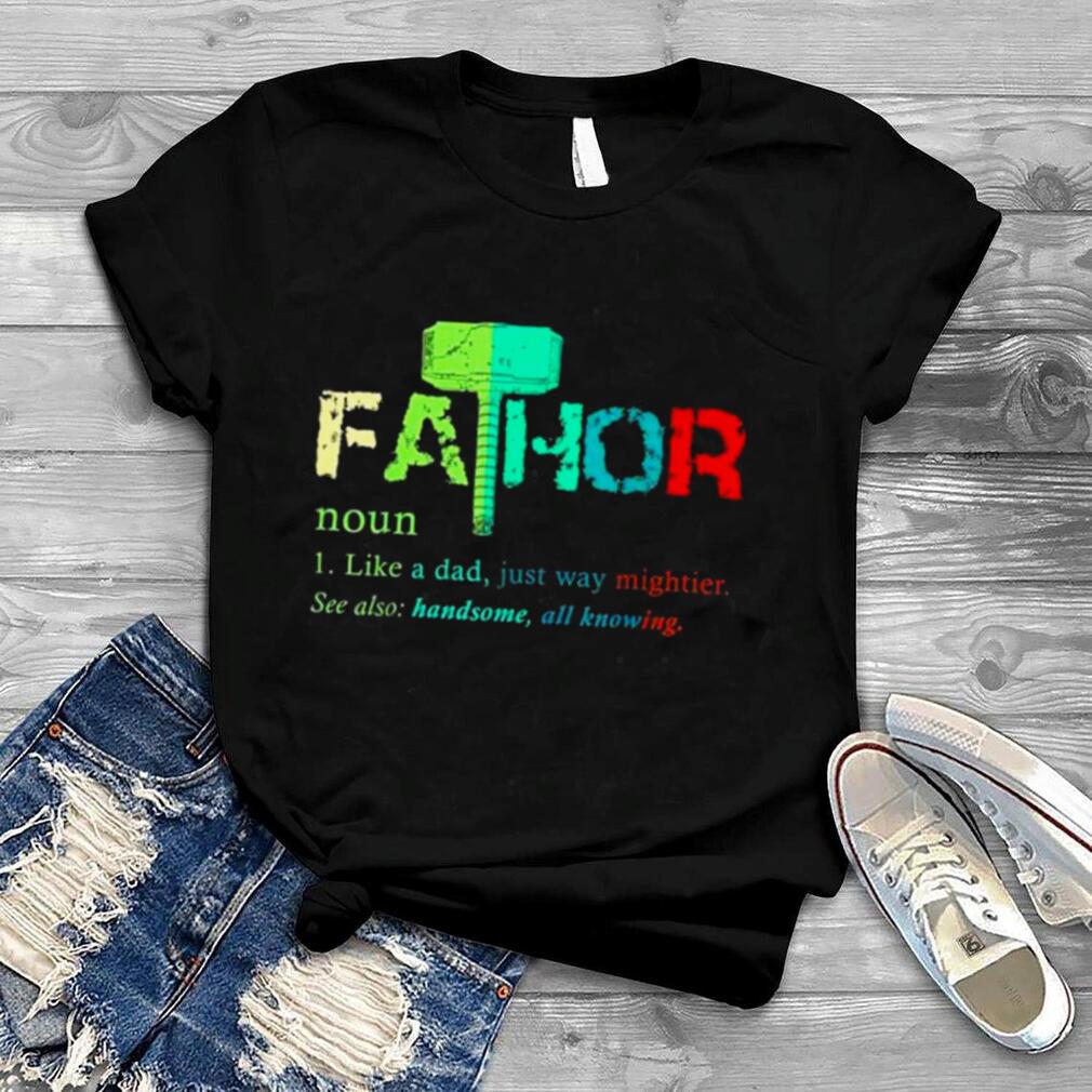 Fa thor like dad just way mightier hero shirt