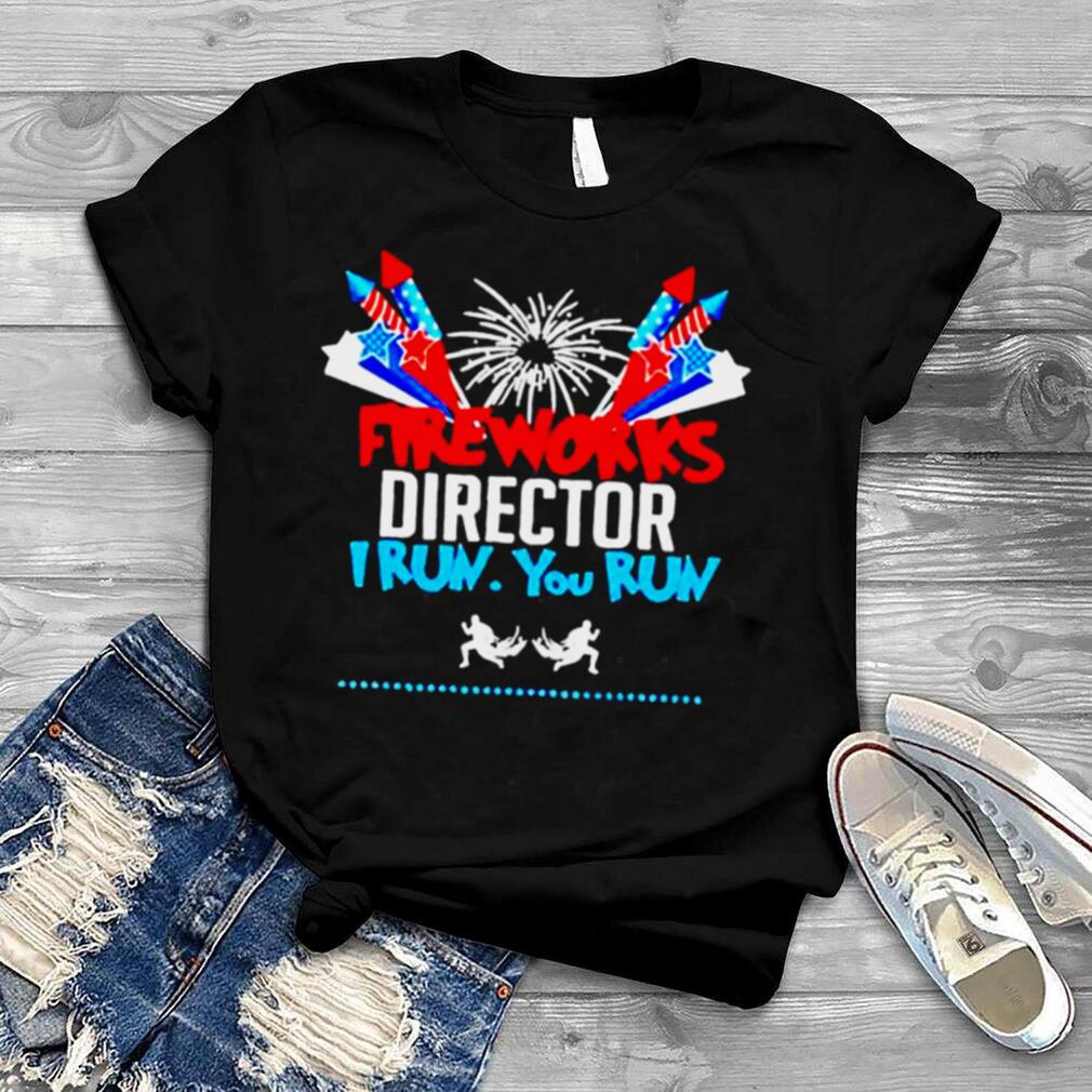 Fireworks Director I Run You Run 4Th Of July Shirt