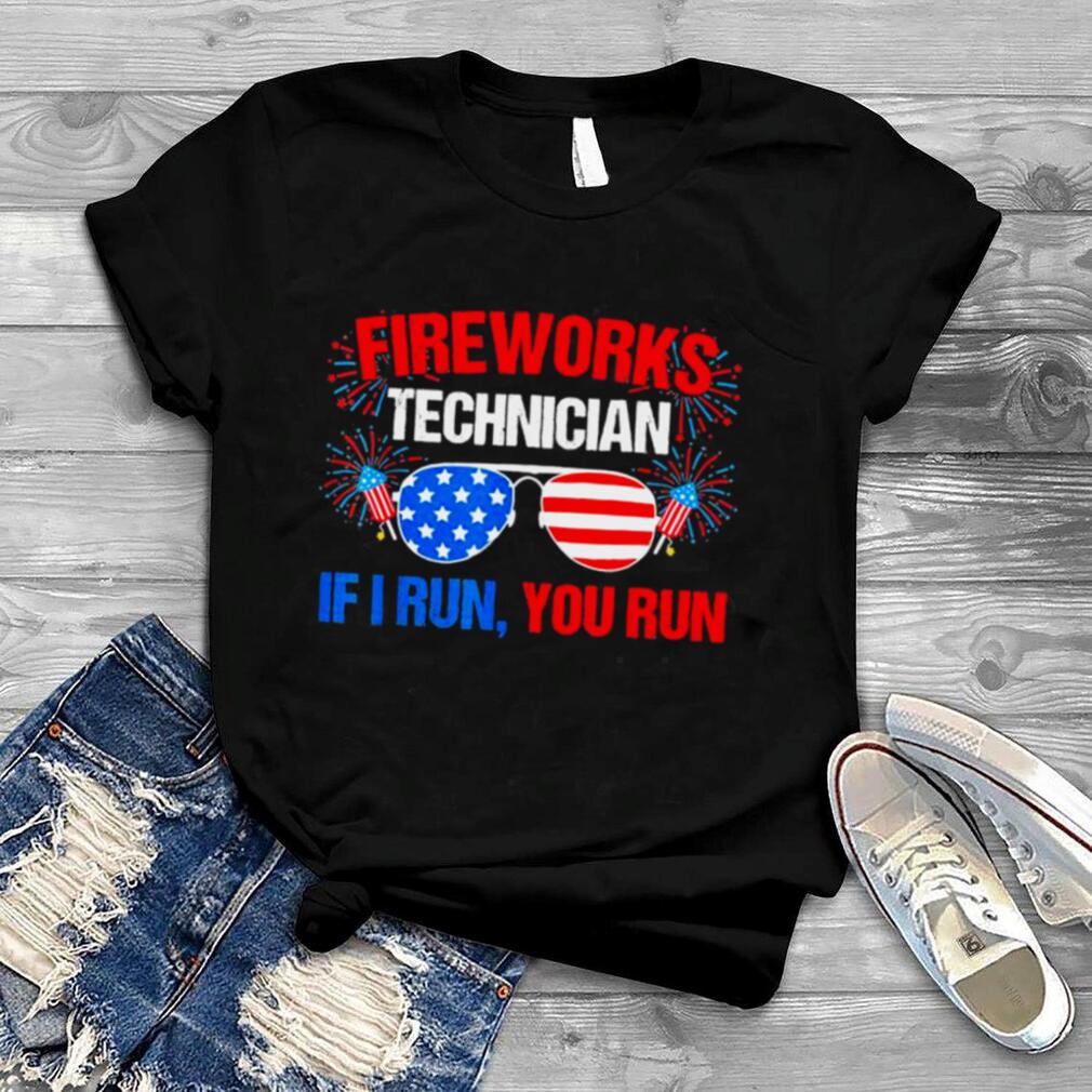 Fireworks Technician If I run you run Fourth of July T Shirt