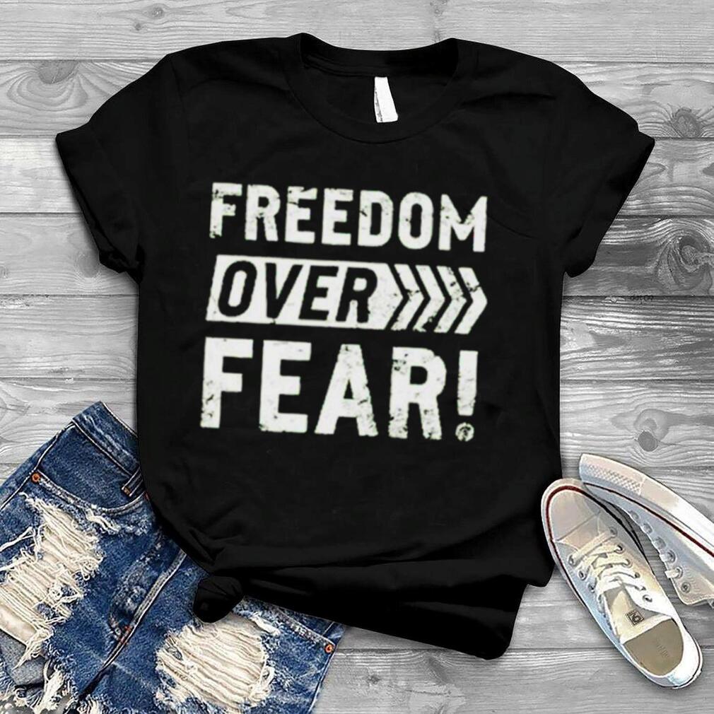 Freedom over fear shirt