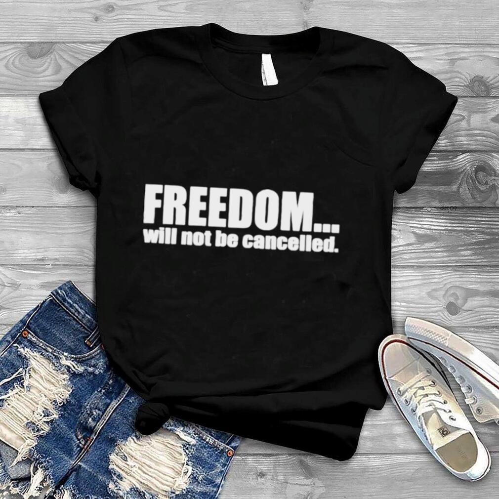 Freedom will not be cancelled shirt