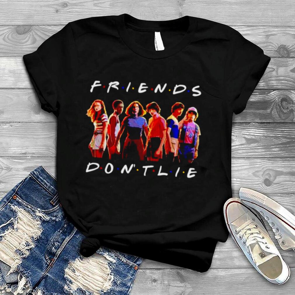 Friends Don’t Lie Stranger Things Tv Show Lover shirt