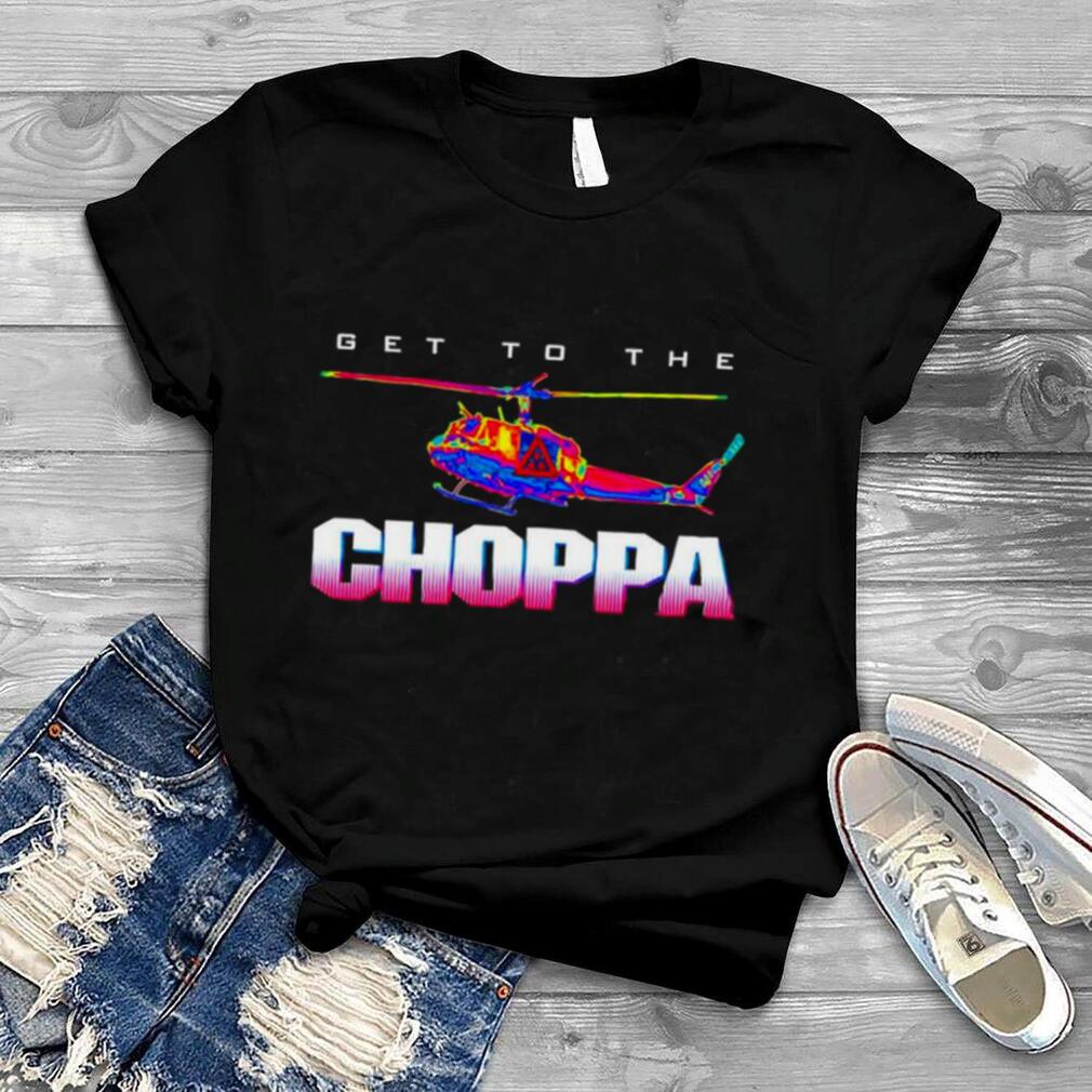Get to the Choppa Unisex T shirt