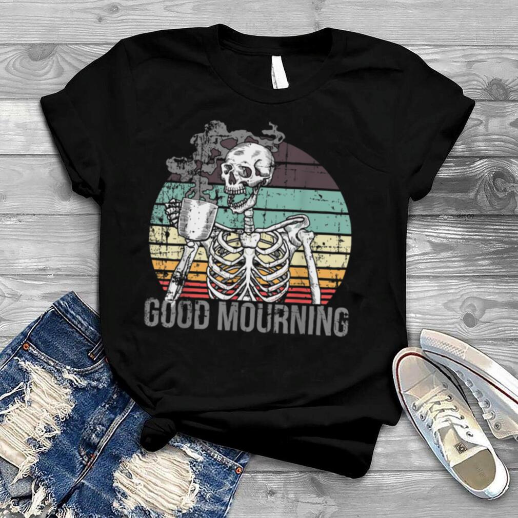 Good Mourning skeleton drinking black coffee or death T Shirt