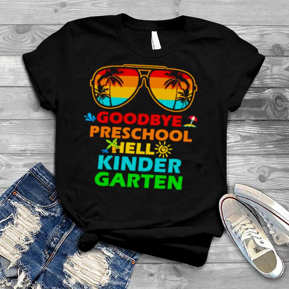 Goodbye preschool hell kinder garten shirt