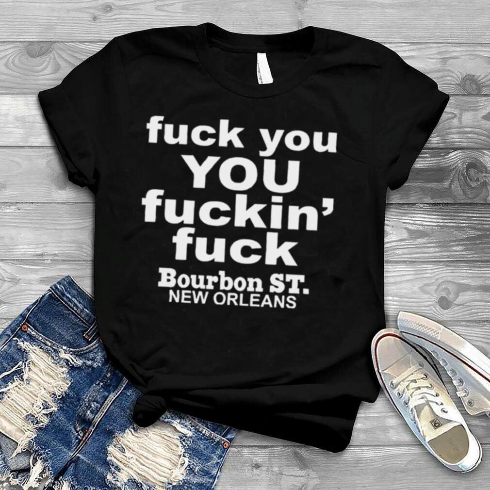 Greg Lawson Fuck You You Fuckin Fuck Bourbon St New Orleans T Shirt