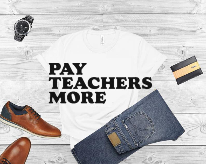 Greg Tepper Pay Teachers More T Shirt