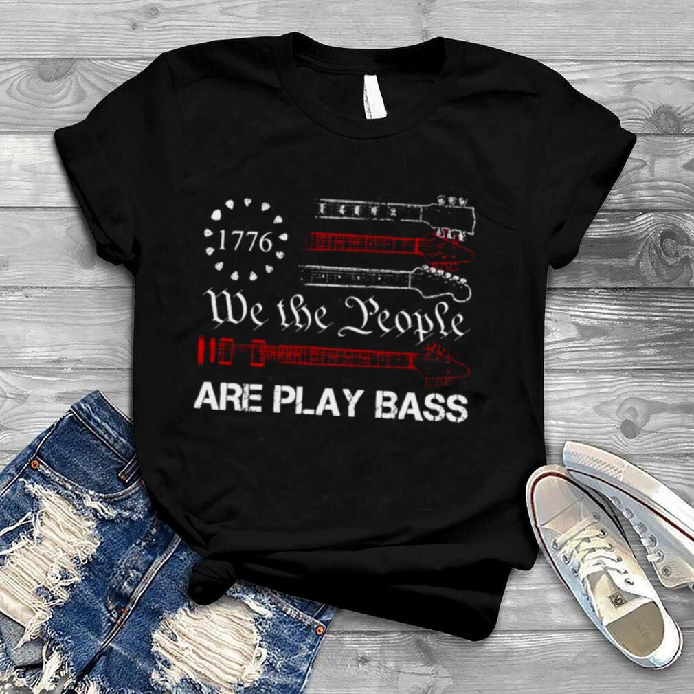 Guitar American flag we the people are play bass shirt