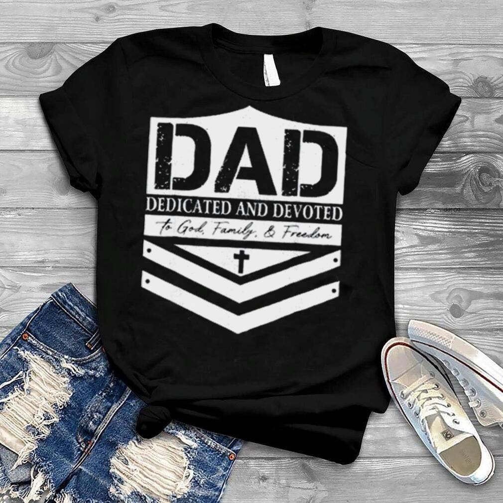 Happy Father’s Day Dad Dedicated and Devoted Shirt