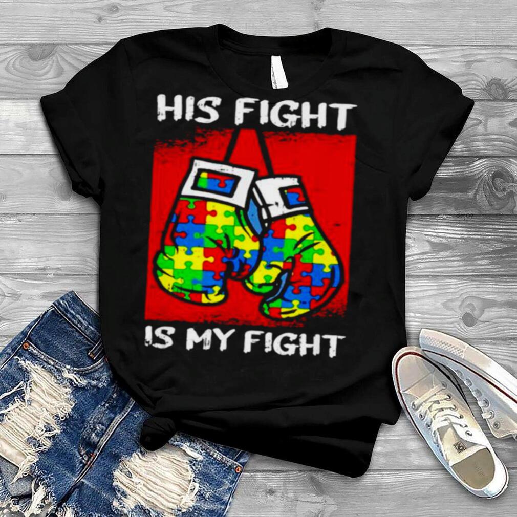 His fight is my fight autism shirt