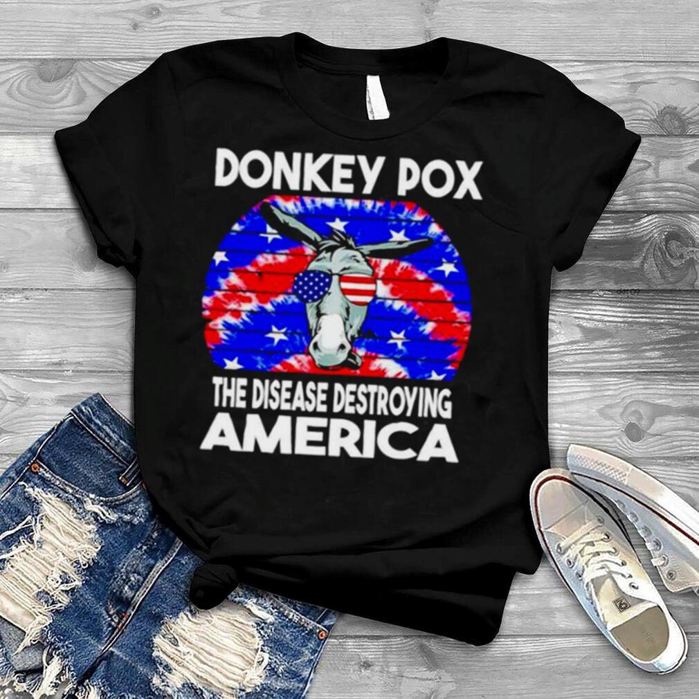 Hot Donkey Pox The Disease Destroying America shirt