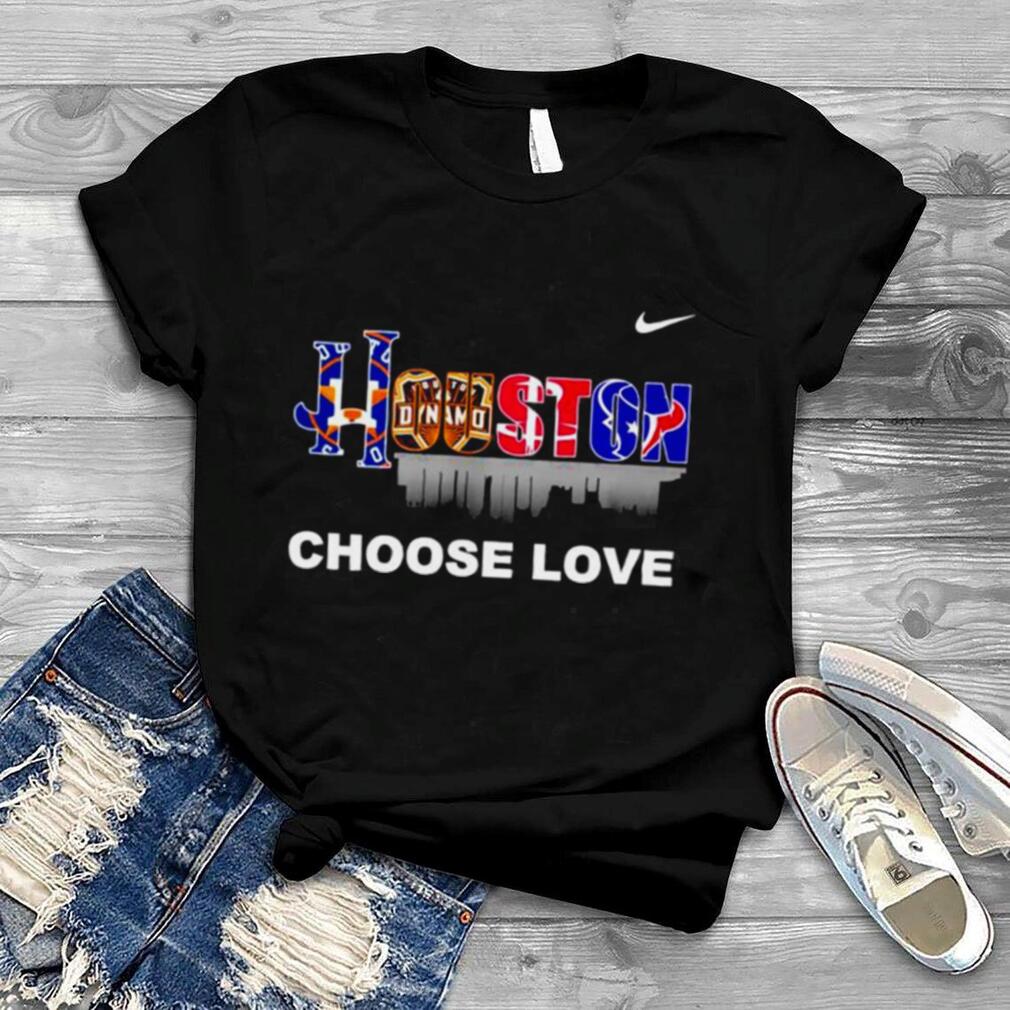 Houston teams sport choose love shirt