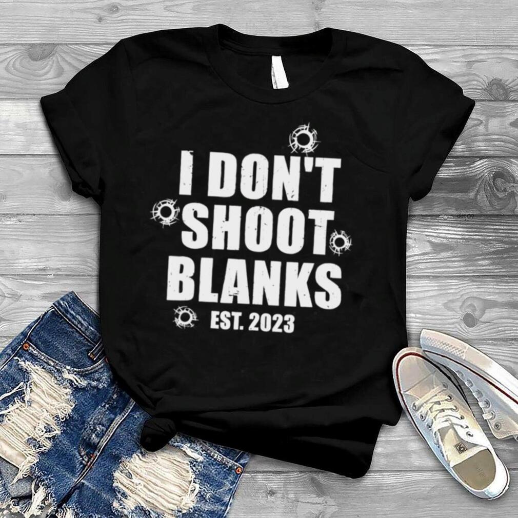 I Don’t Shoot Blanks Dad To Be Dad Promoted to Daddy 2023 T Shirt