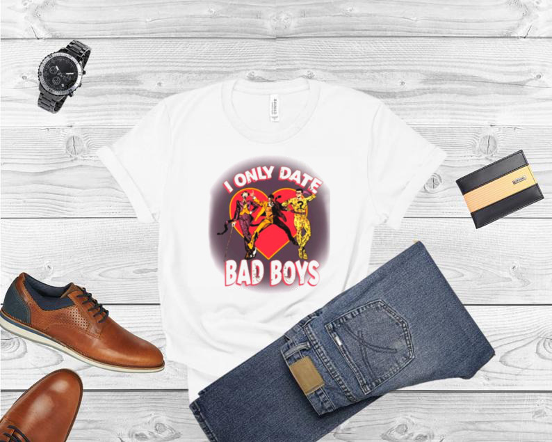 I Only Date Bad Boy shirt