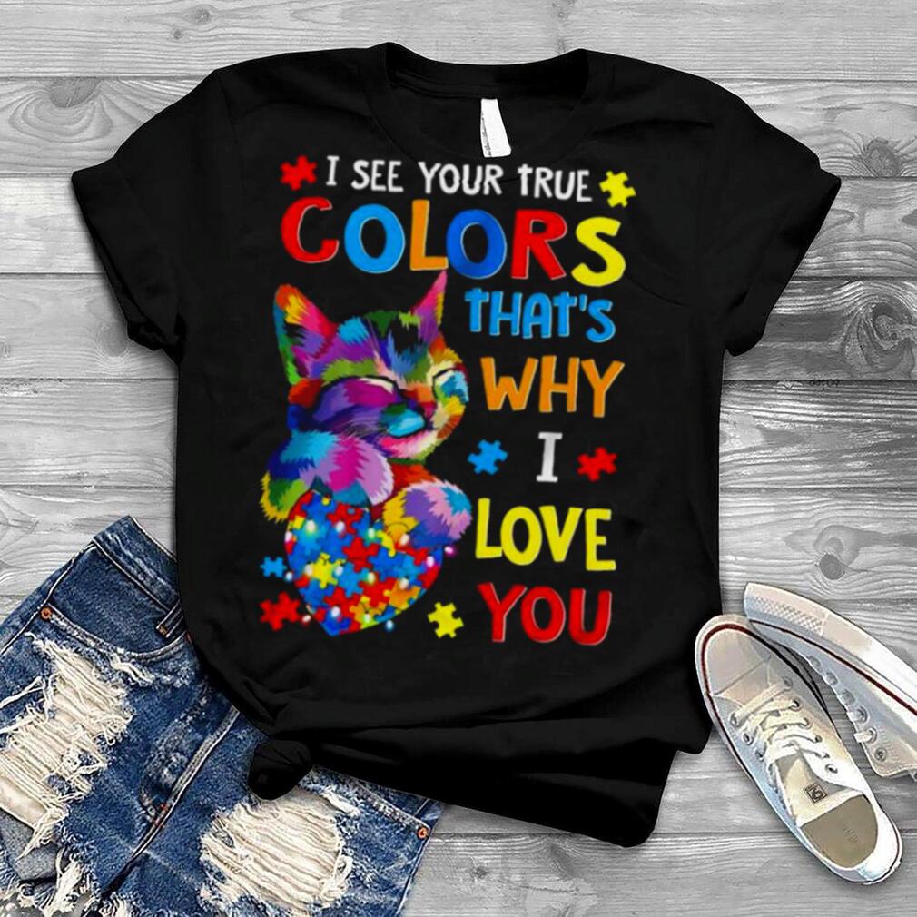I see your true colors that’s why I love you shirt
