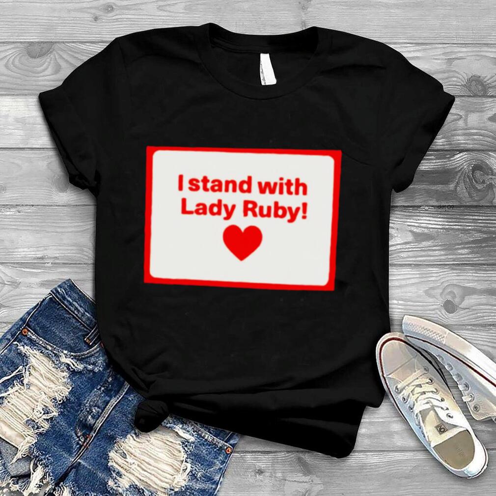 I stand with lady ruby shirt