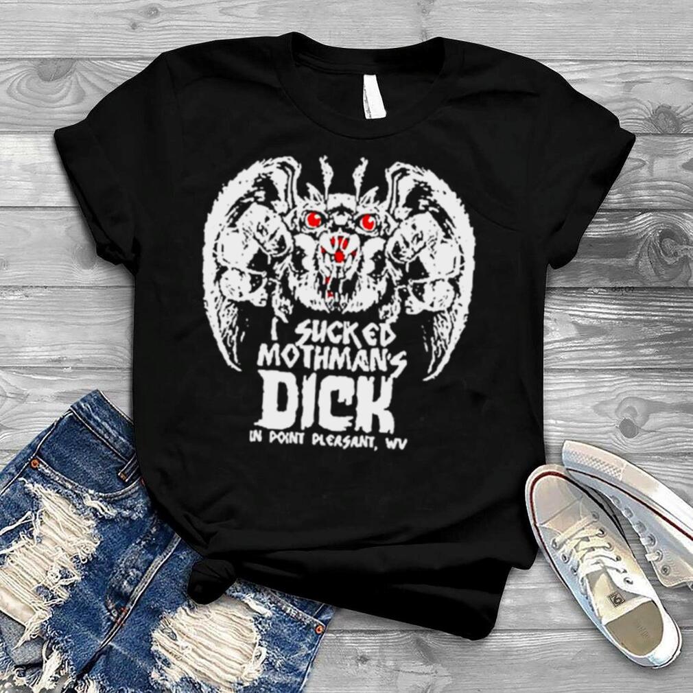 I sucked mothman’s dick in point pleasant shirt