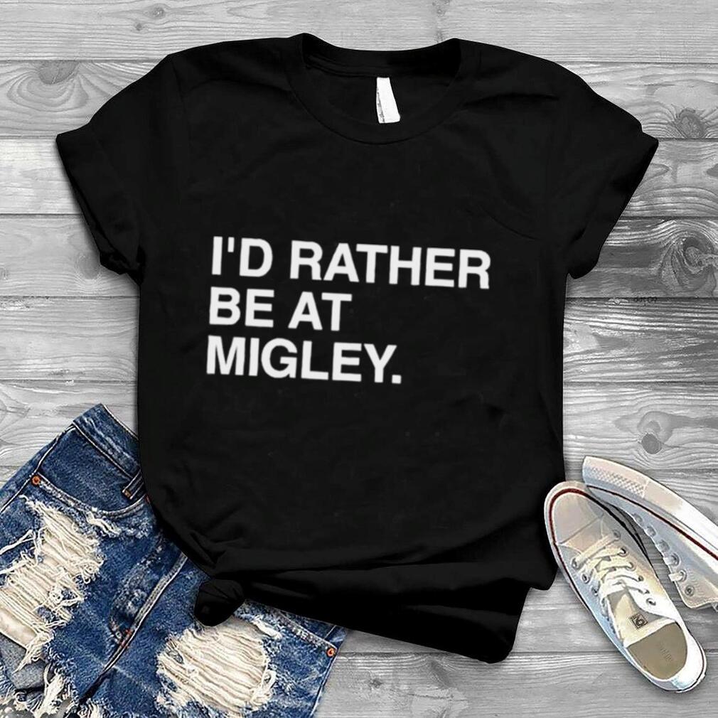 I’d Rather Be At Migley Hometowncup Obvious Merch T Shirt