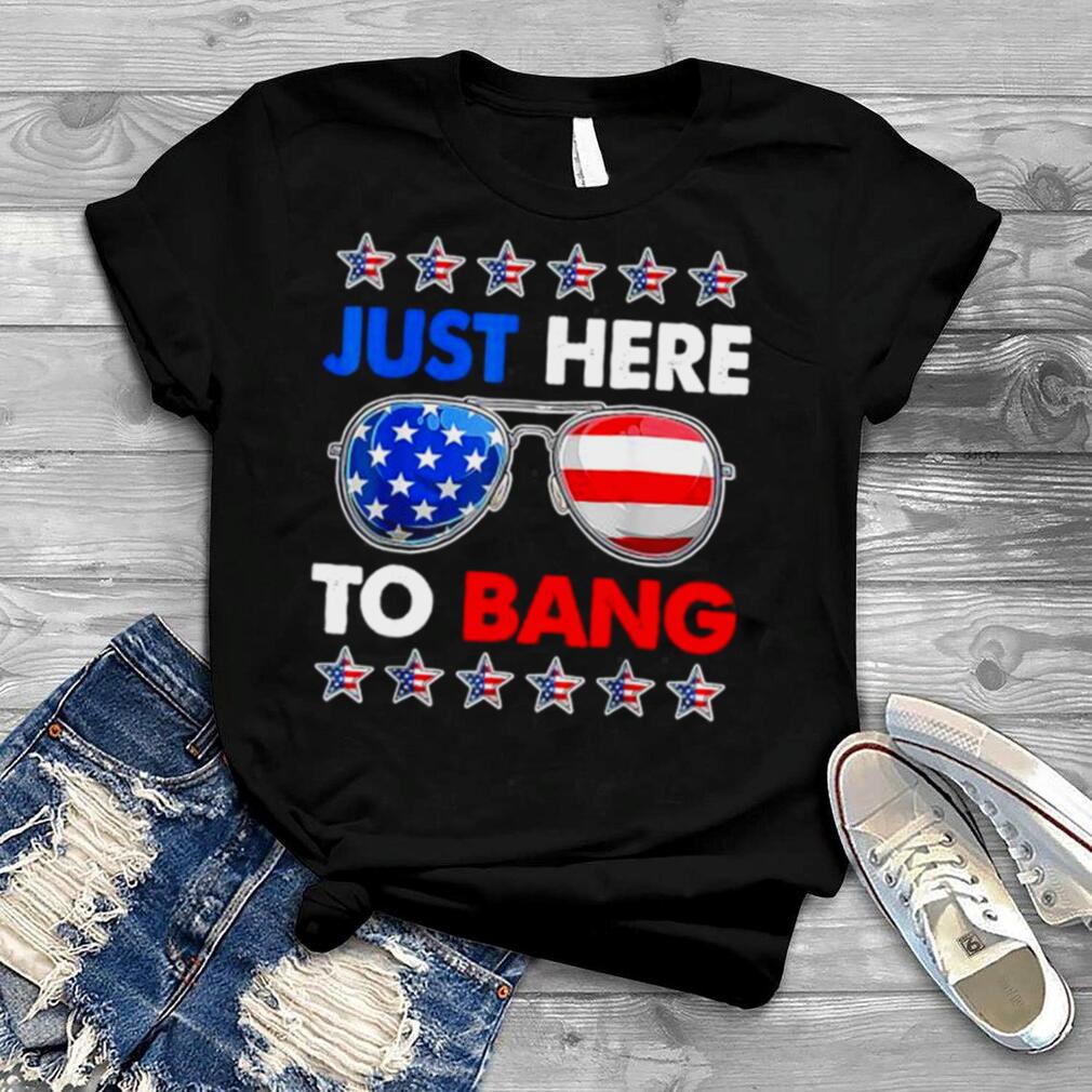 I’m just here to bang fourth of july happy 4th of july shirt