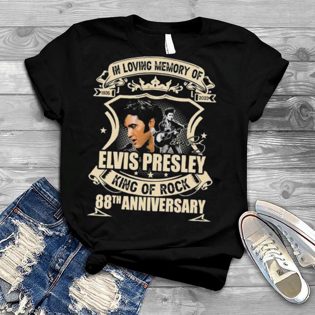 In Loving Memory Of Elvis Presley King Of Rock 88th Anniversary 1935 2023 Signature Shirt