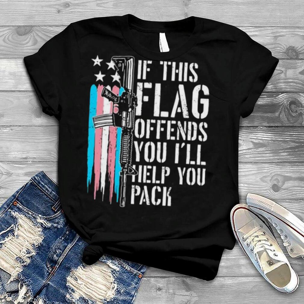 Is this flag offends you I’ll help you pack shirt