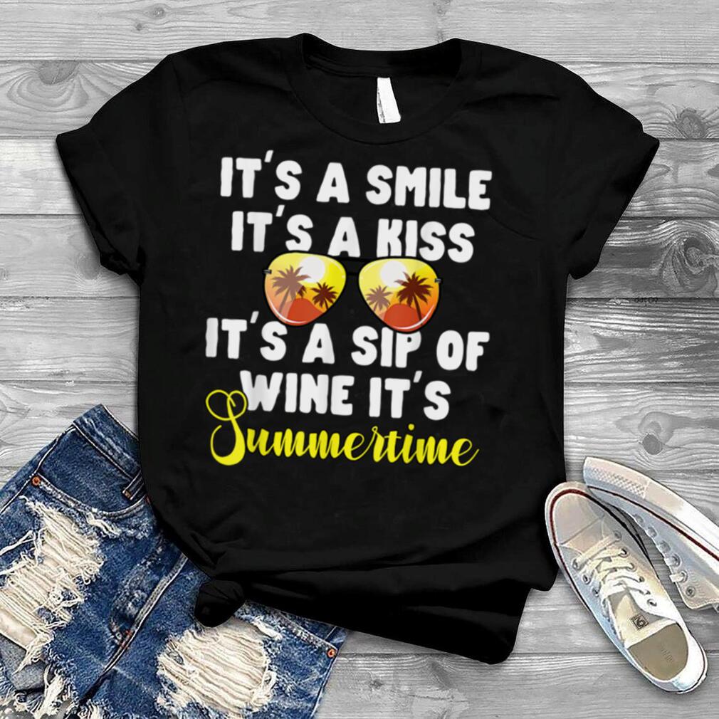 It's A Smile It's A Kiss It's A Sip of Wine It's Summertime T Shirt
