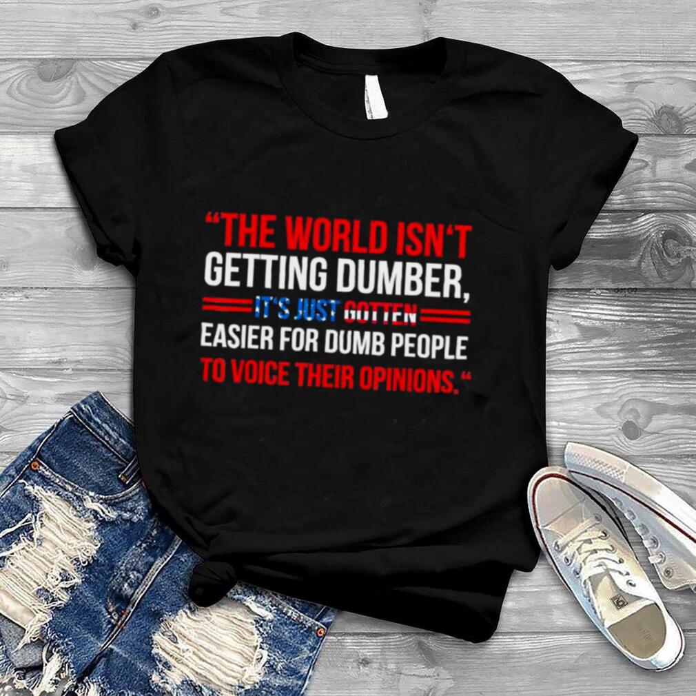 It’s Just Gotten Easier For People To Voice Their Opinions T Shirt