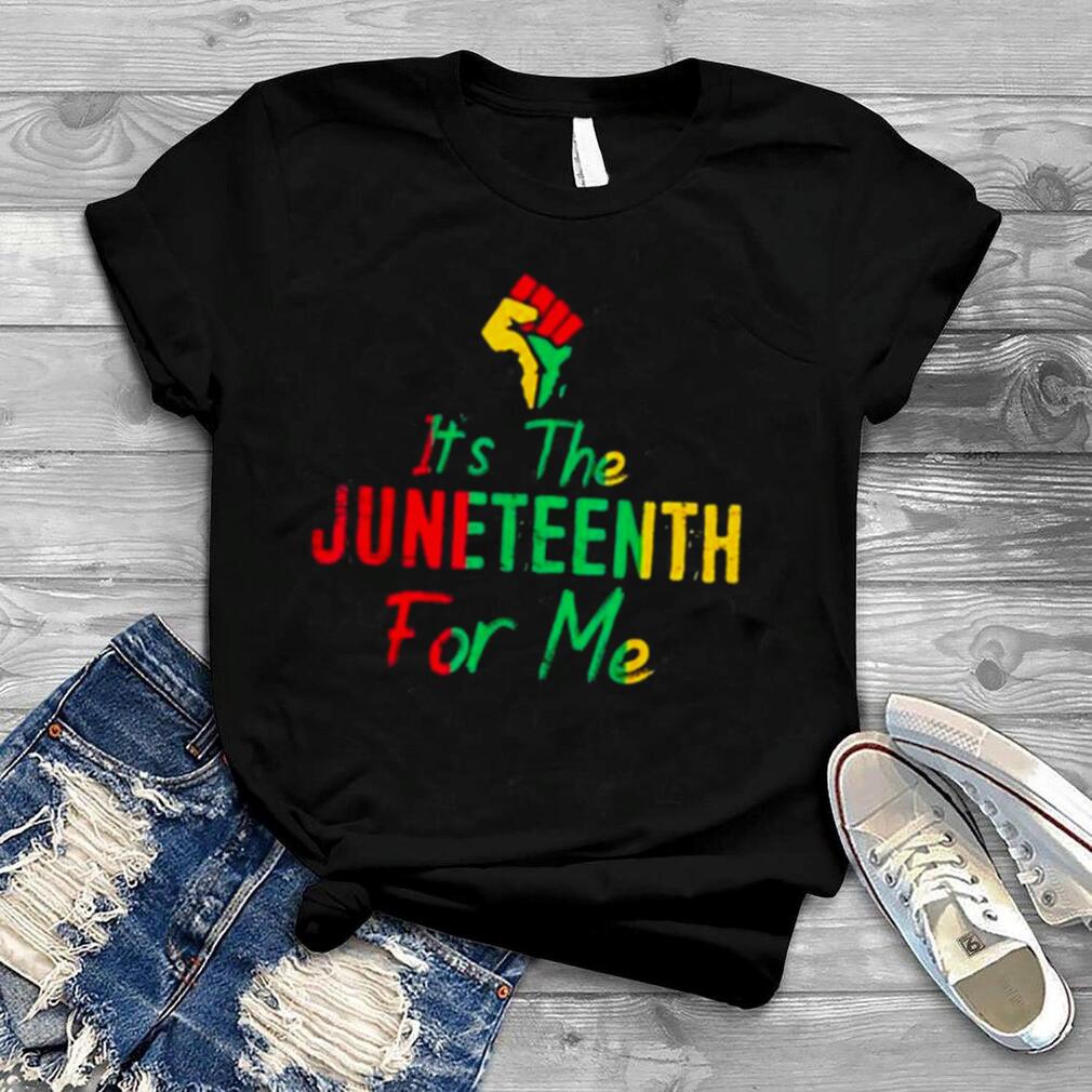 It’s The Juneteenth For Me Shirt