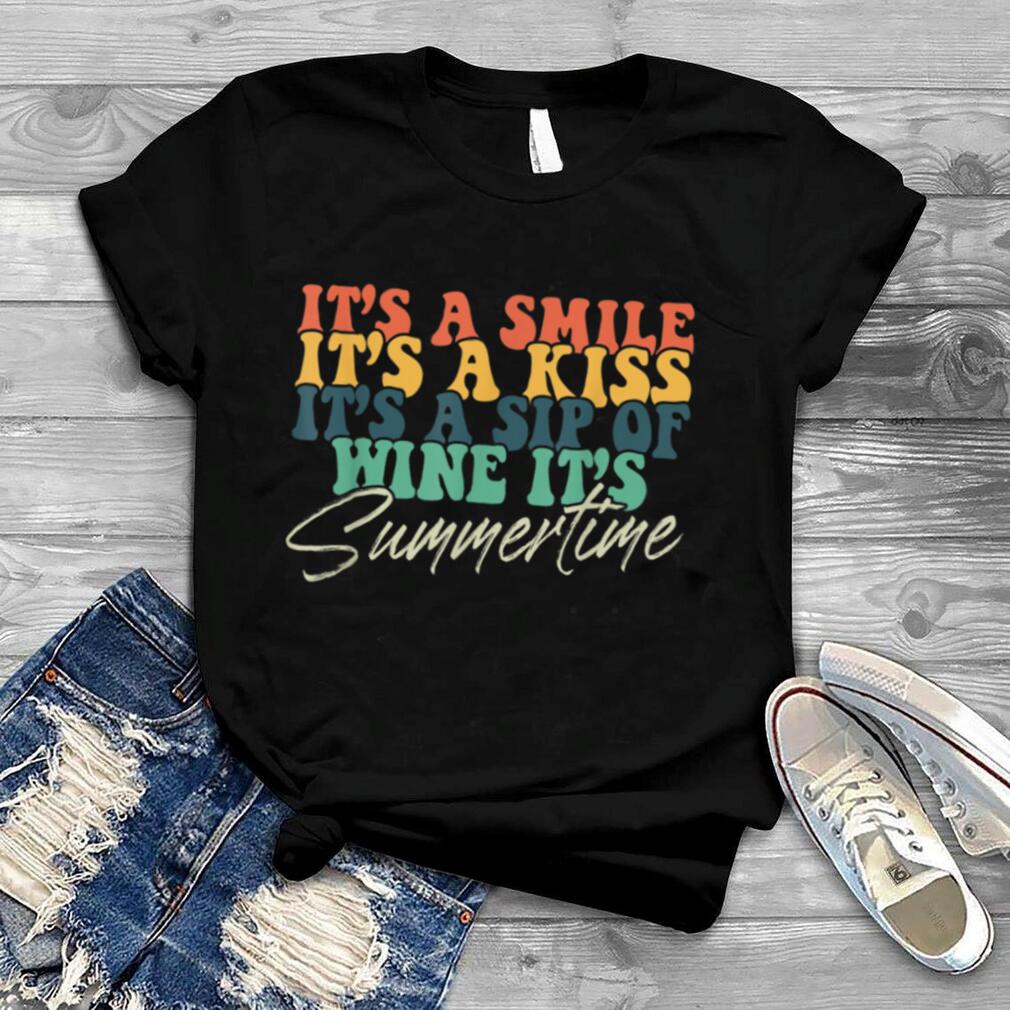 It's a Smile It's a Kiss It's a Sip of Wine It's Summertime T Shirt