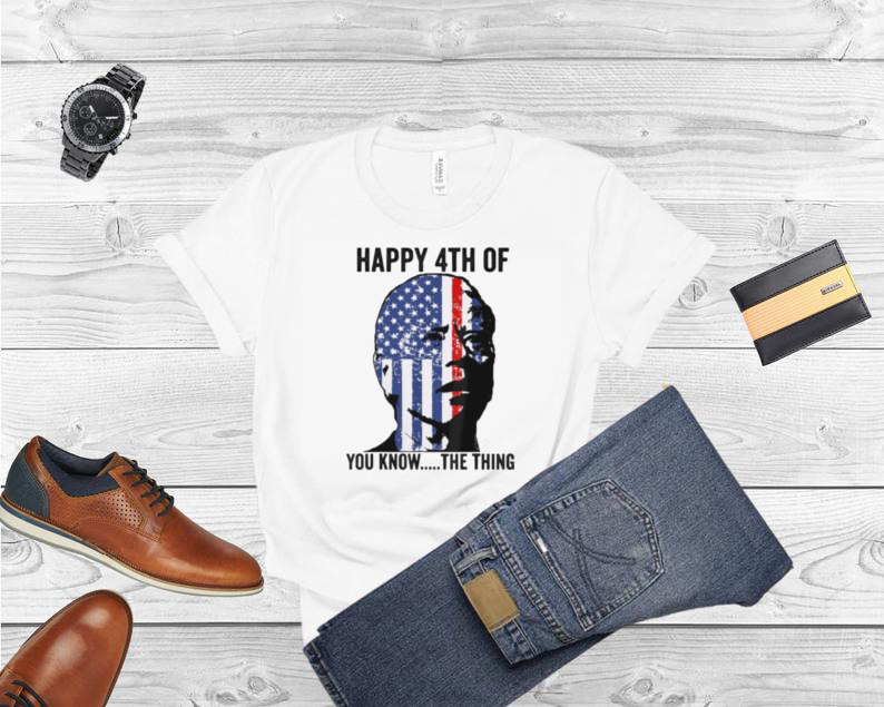 Joe biden confused happy 4th of you know the thing shirt