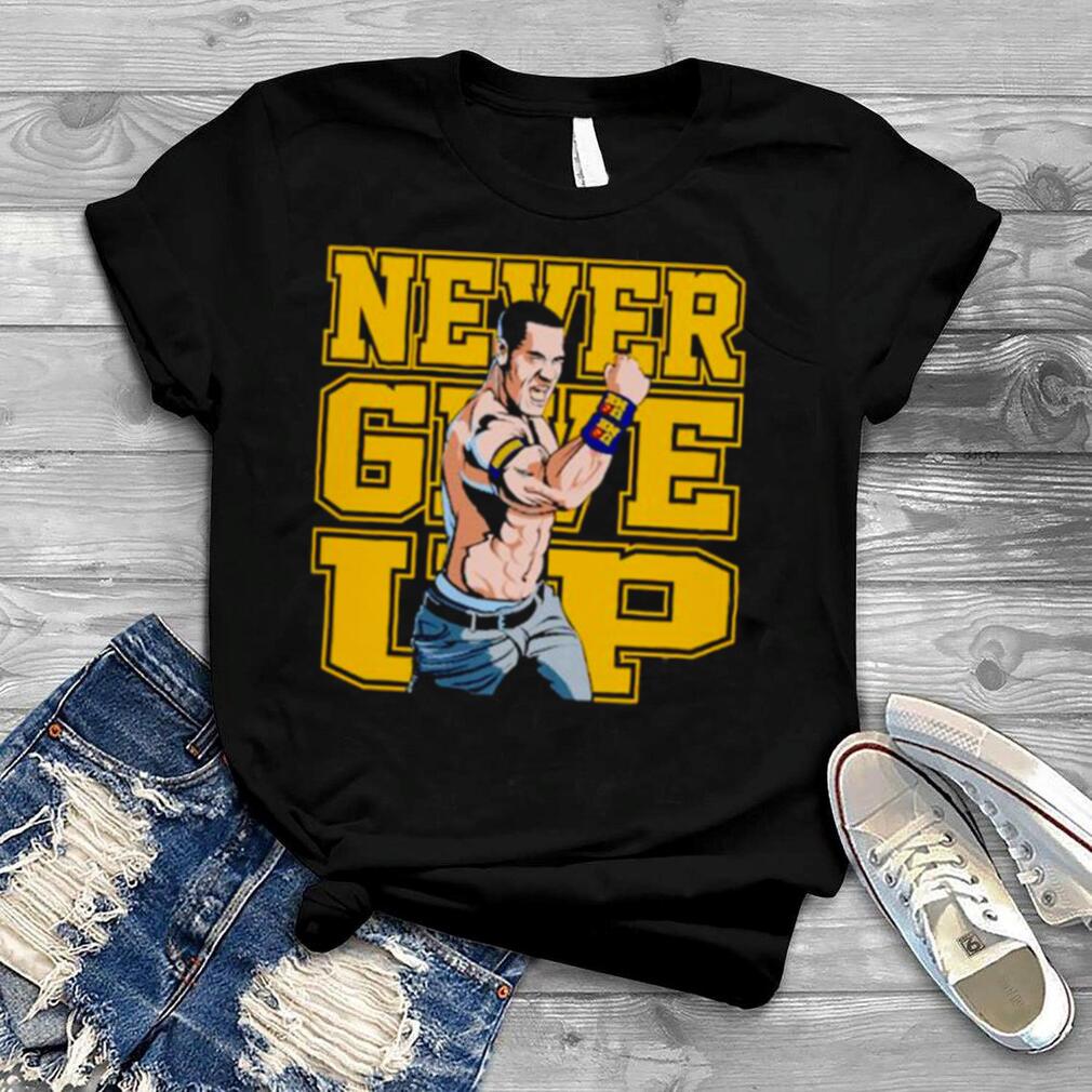 John Cena never give up shirt