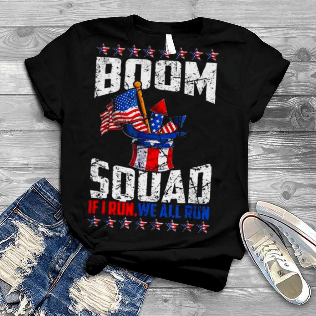 July 4th fireworks boom squad if I run you run American flag shirt